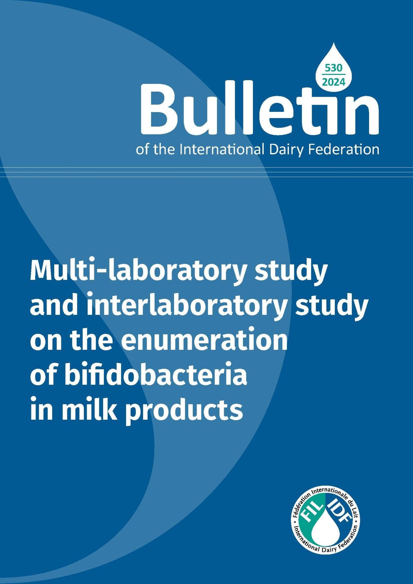 Bulletin of the IDF N°530/2024: Multi - laboratory study and interlaboratory study on the enumeration of bifidobacteria for in milk products - FIL - IDF