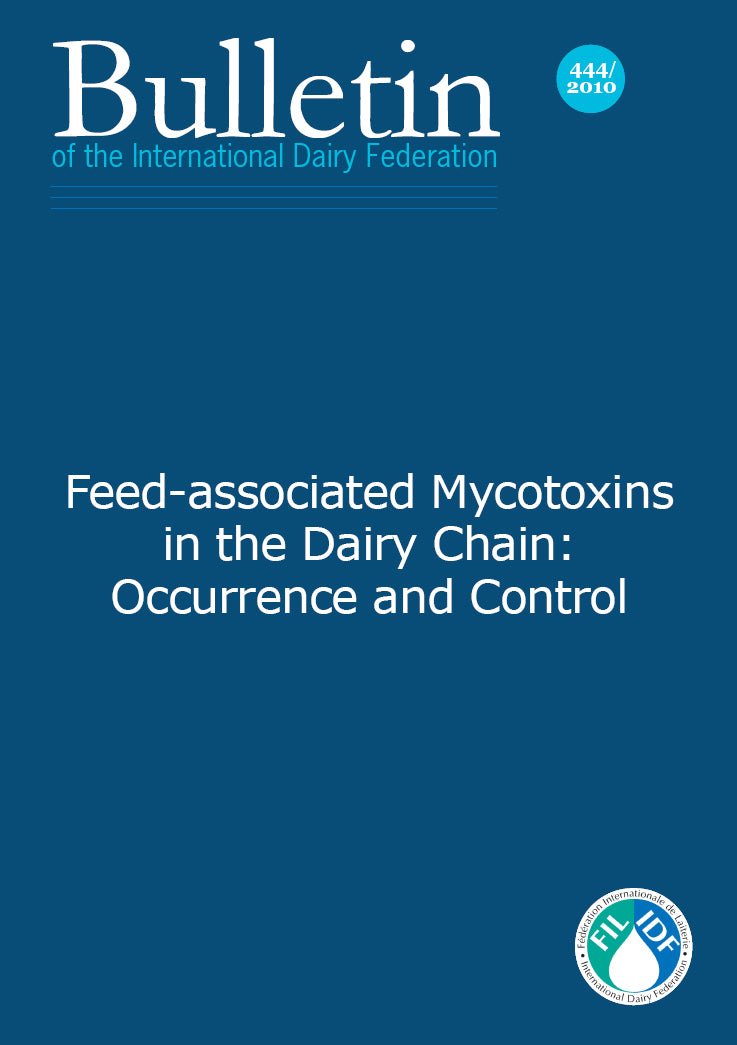 Bulletin of the IDF N° 444/ 2010: Feed-associated Mycotoxins in the Dairy Chain: Occurrence and Control - FIL-IDF