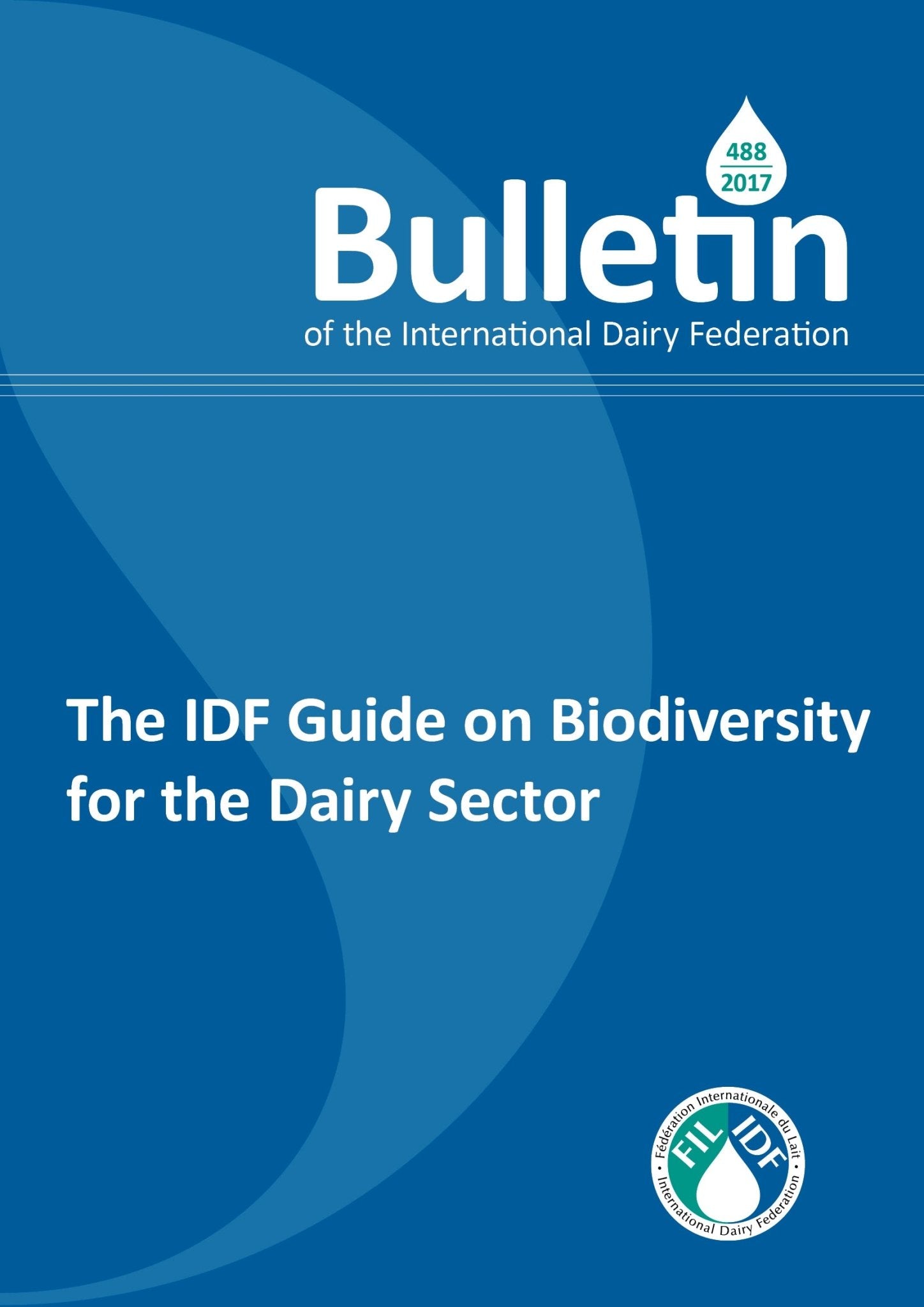 Bulletin of the IDF N° 488/ 2017: The IDF Guide on Biodiversity for the Dairy Sector - FIL-IDF