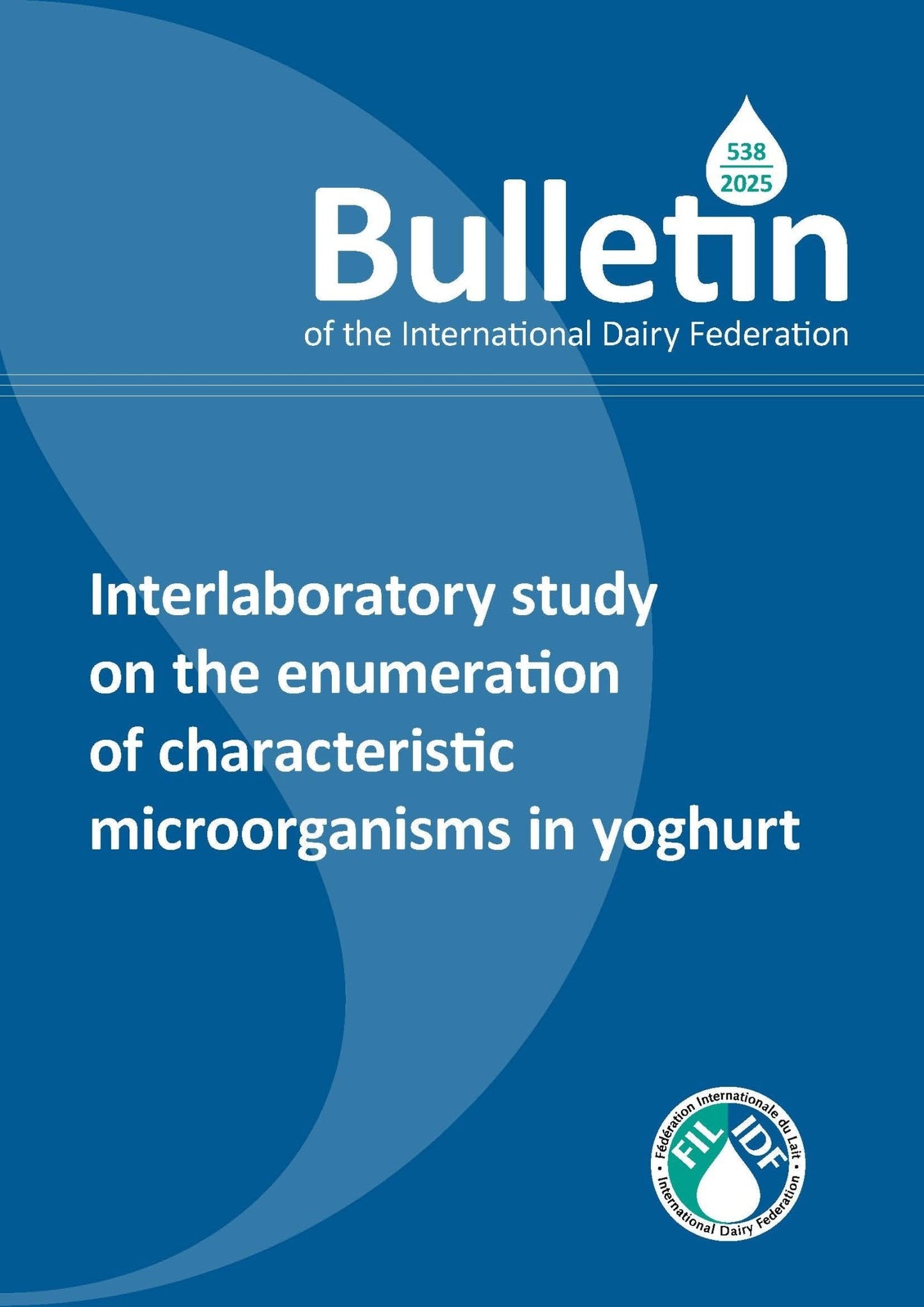 Bulletin of the IDF N°538/2025: Interlaboratory study on the enumeration of characteristic microorganisms in yoghurt - FIL - IDF