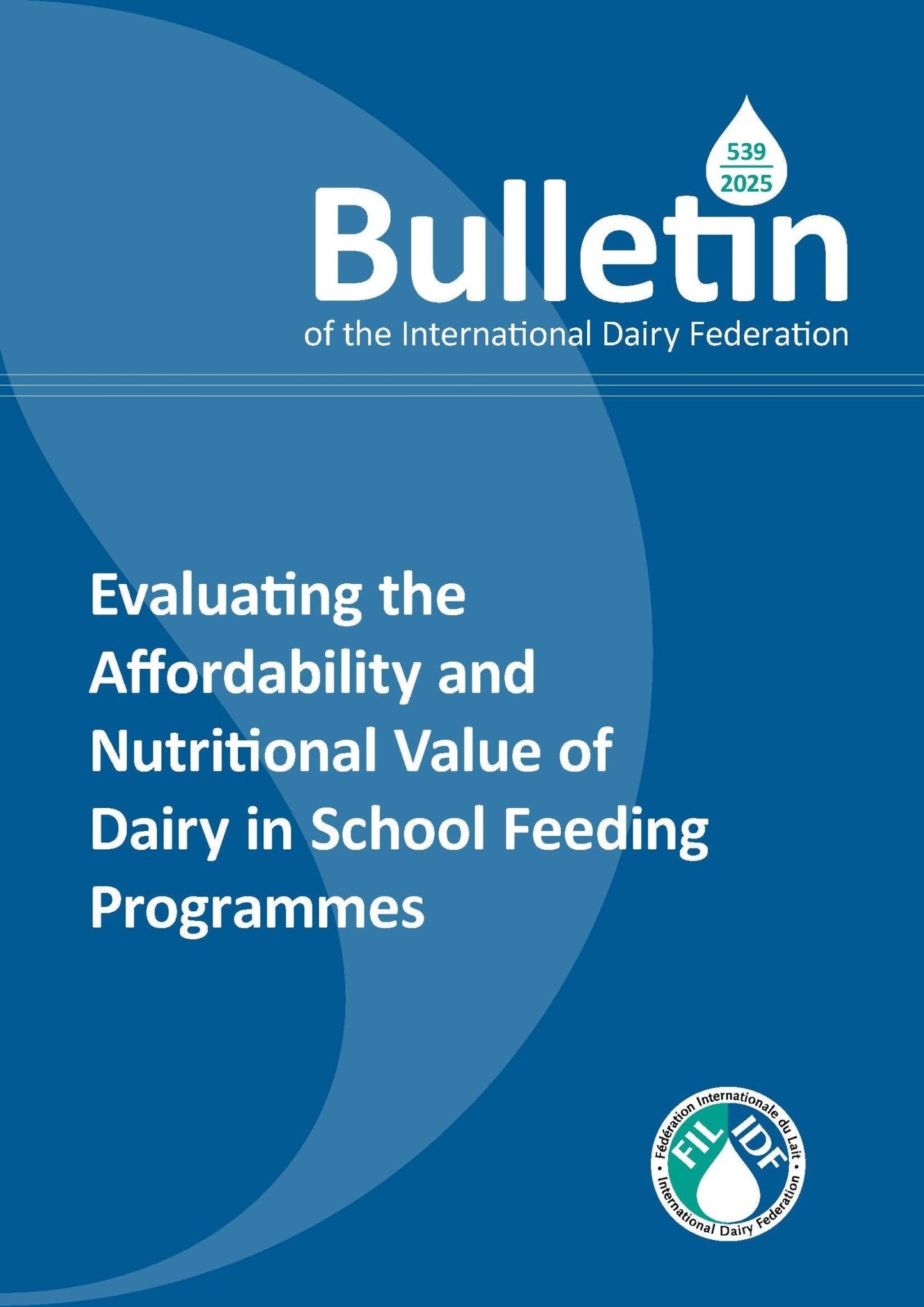 Bulletin of the IDF N°539/2025: Evaluating the Affordability and Nutritional Value of Dairy in School Feeding Programmes - FIL - IDF
