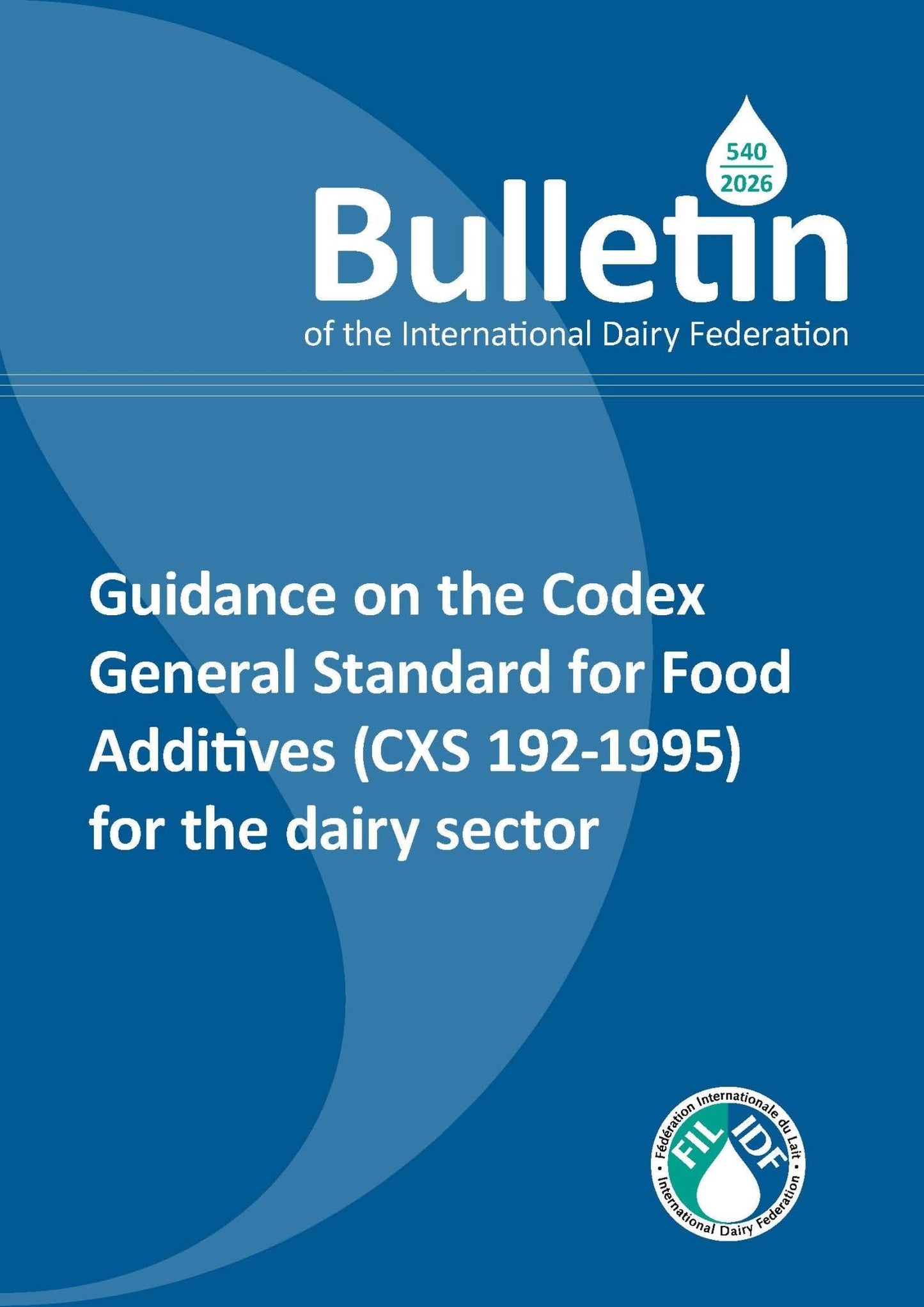 Bulletin of the IDF N°540/2026: Guidance on the Codex General Standard for Food Additives (CXS 192 - 1995) for the dairy sector - FIL - IDF