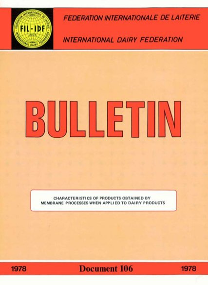 Bulletin of the IDF N° 106/1978 - Characteristics of products obtained by membrane processes when applied to dairy products - FIL-IDF