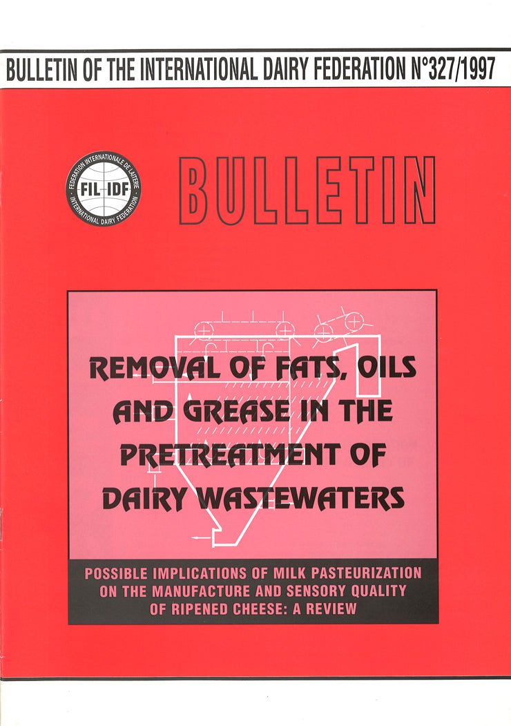 Bulletin of the IDF N° 327/1997 - Removal of Fats, Oils and Grease in the Pretreatment of Dairy Wastewaters - Possible Implications of Milk Pasteurization on the Manufacture and Sensory Quality of Ripened Cheese: A Review - FIL-IDF
