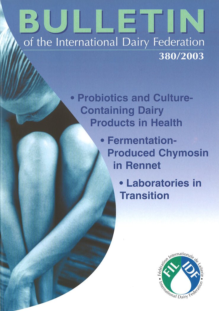 Bulletin of the IDF N° 380/2003 - Health Effects of Probiotics and Culture-Containing Dairy Products in Humans - Detection of Fermentation-Produced Chymosin (FPC) in Rennet - Laboratories in Transition - Scanned copy - FIL-IDF