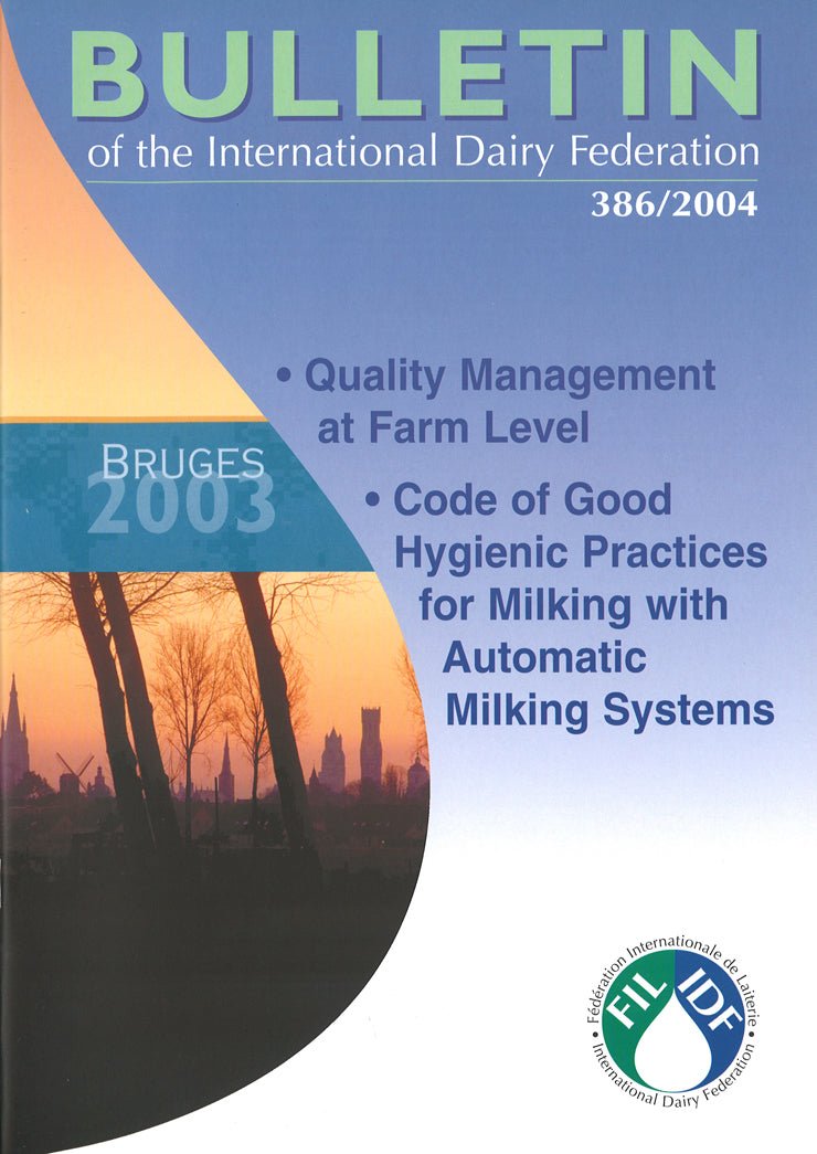 Bulletin of the IDF N° 386/2004 - Bruges 2003 - Quality Management at Farm Level - Code of Good Hygienic Practices for Milking with Automatic Milking Systems - Scanned copy - FIL-IDF