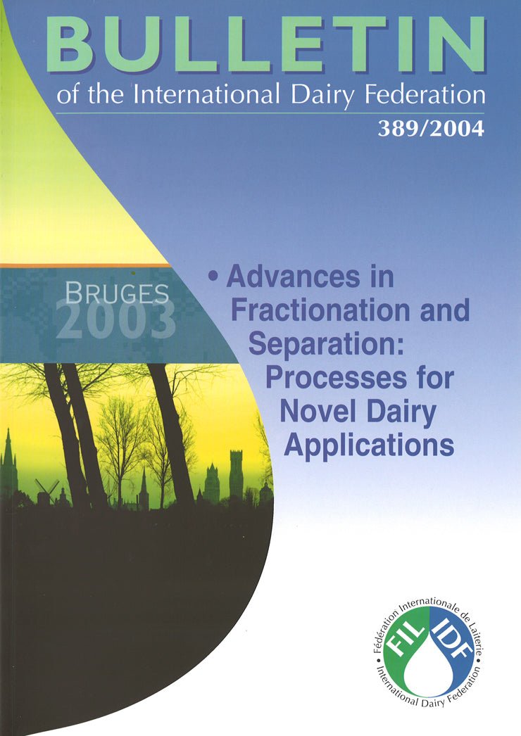 Bulletin of the IDF N° 389/2004 - Bruges 2003 - Advances in Fractionation and Separation: Processes for Novel Dairy Applications - Scanned copy - FIL-IDF
