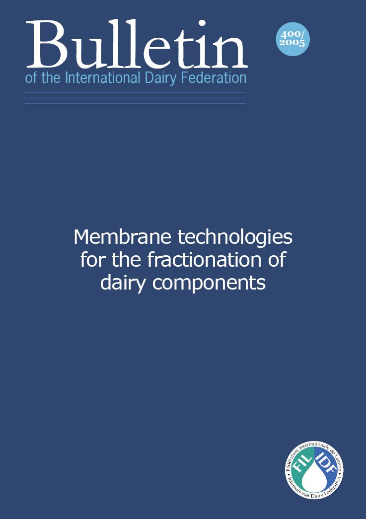 Bulletin of the IDF N° 400/2005 - Membrane technologies for the fractionation of dairy components - FIL-IDF