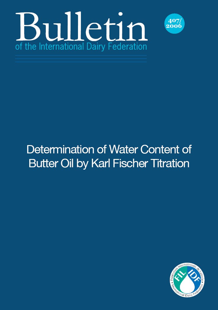 Bulletin of the IDF N° 407/2006: Determination of Water Content of Butter Oil By Karl Fischer Titration - FIL-IDF