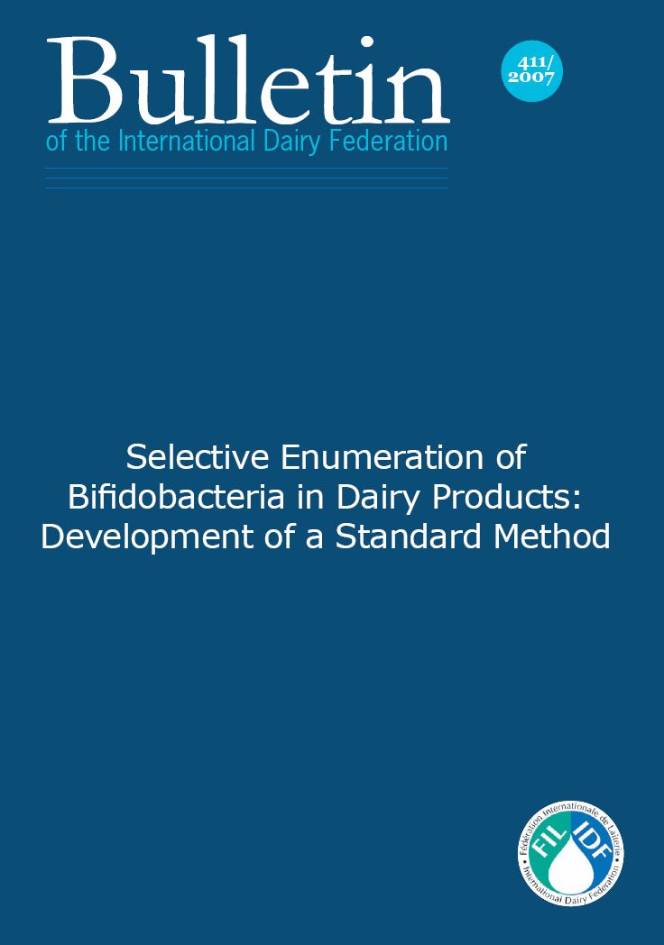 Bulletin of the IDF N° 411/ 2007: Selective enumeration of bifidobacteria in dairy products: Development of a standard method - FIL-IDF