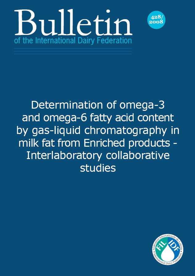 Bulletin of the IDF N° 428/ 2008: Determination of omega-3 and omega-6 fatty acid content by gas-liquid chromatography in milk fat from Enriched products - Interlaboratory collaborative studies - FIL-IDF