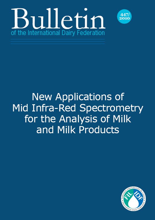 Bulletin of the IDF N° 447/ 2010: New Applications of Mid Infra-Red Spectrometry for the Analysis of Milk and Milk Products - FIL-IDF