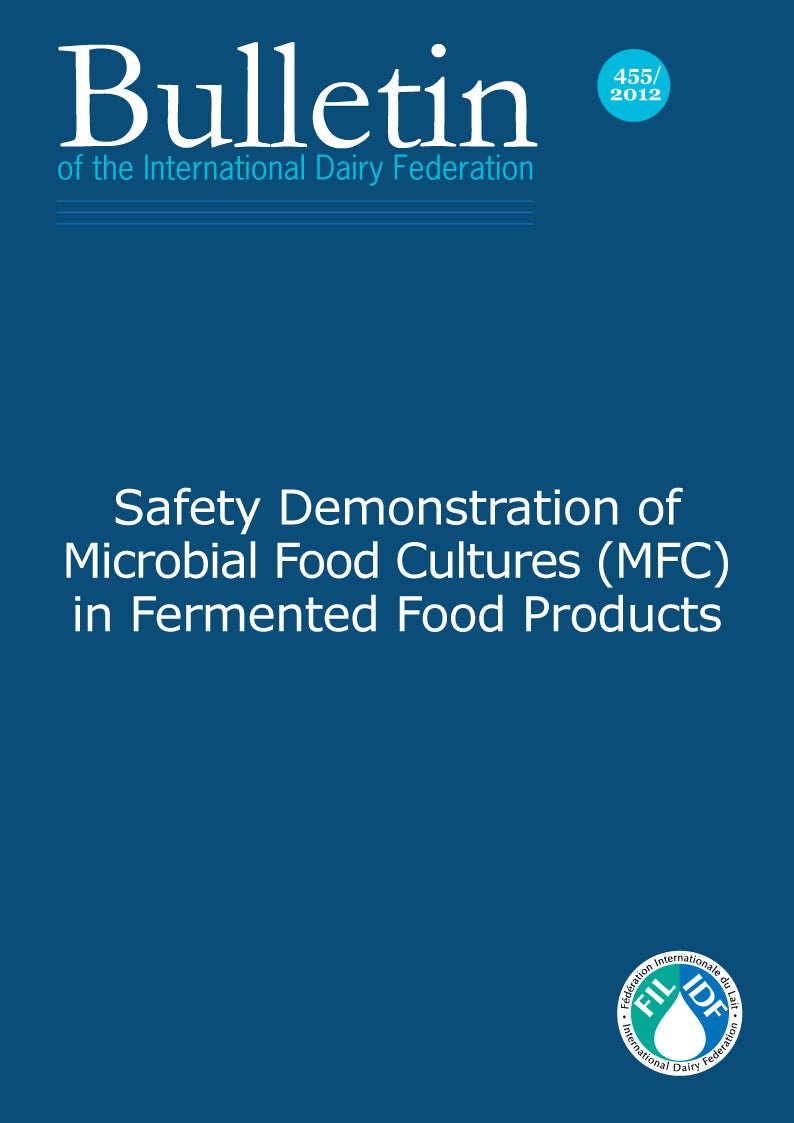 Bulletin of the IDF N° 455/ 2012: Safety Demonstration of Microbial Food Cultures (MFC) in Fermented Food Products - FIL-IDF