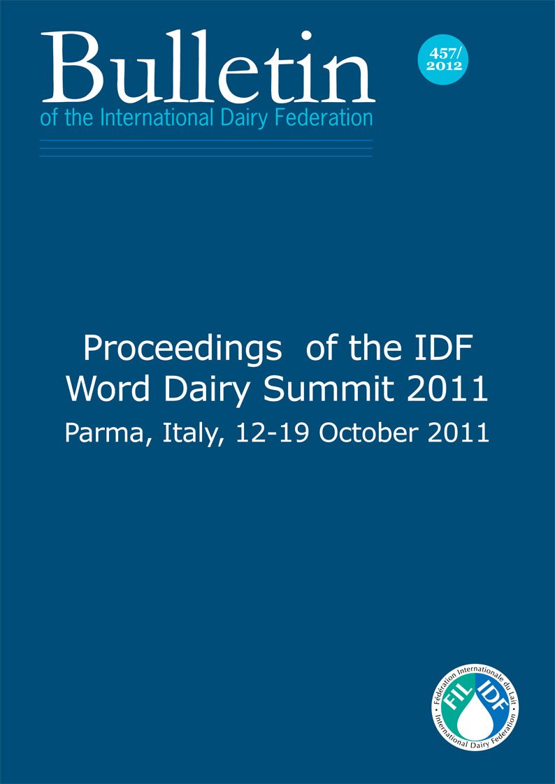Bulletin of the IDF N° 457/ 2012: Proceedings of the IDF Word Dairy Summit 2011 Parma, Italy, 12-19 October 2011 - FIL-IDF