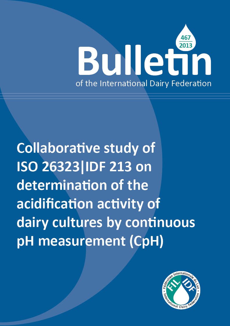 Bulletin of the IDF N° 467/2013: Collaborative study of ISO 26323|IDF 213 on determination of the acidification activity of dairy cultures by continuous pH measurement (CpH) - FIL-IDF