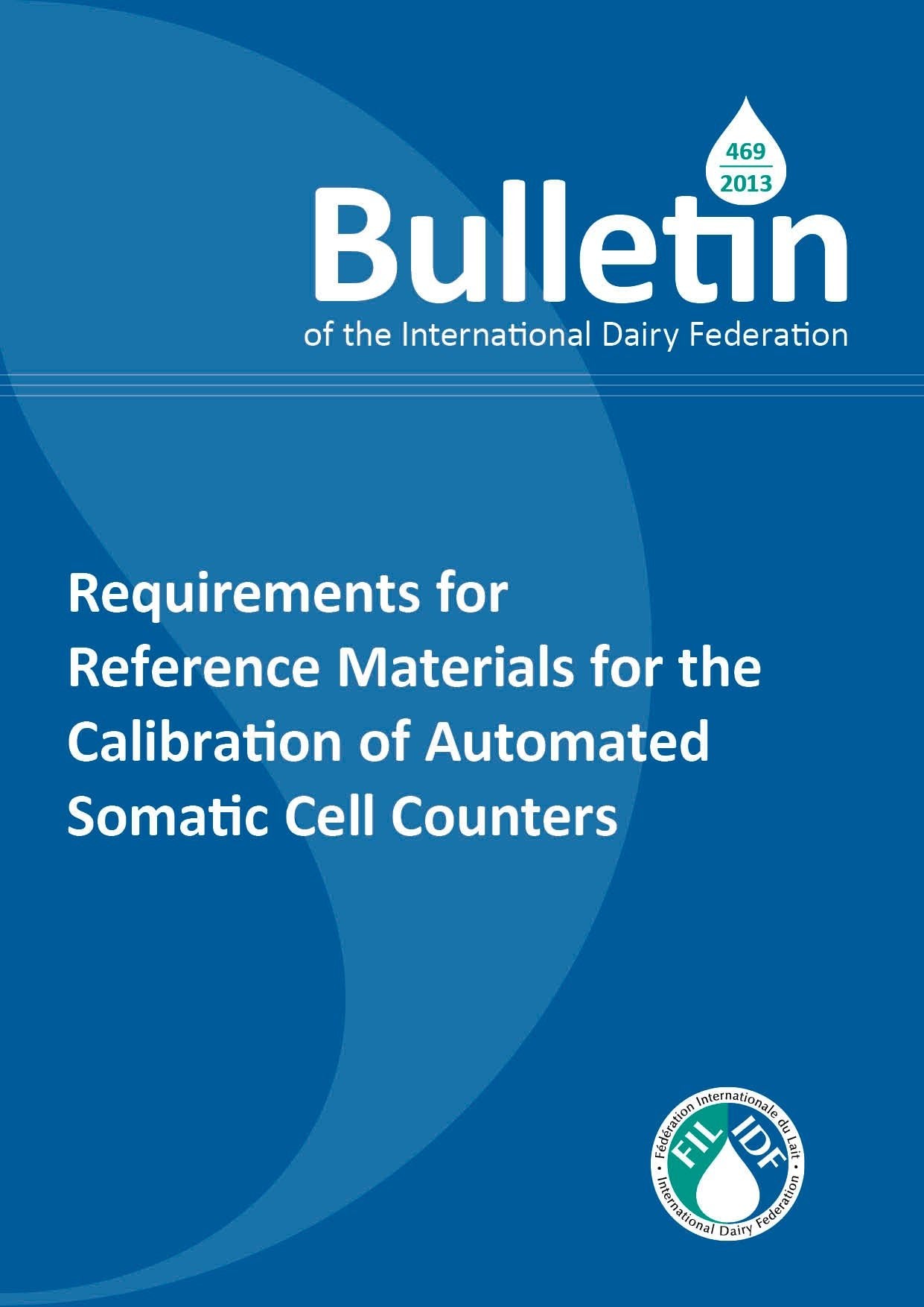 Bulletin of the IDF N° 469/ 2013: Requirements for Reference Materials for the Calibration of Automated Somatic Cell Counters - FIL-IDF