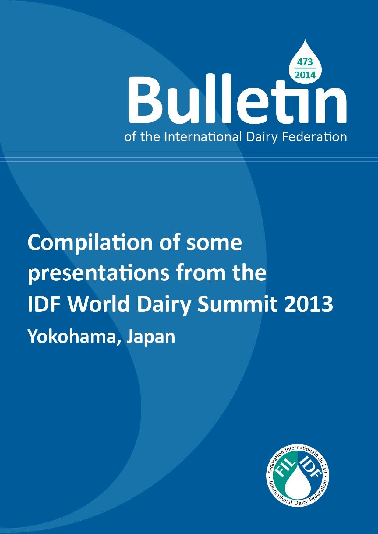 Bulletin of the IDF N° 473/ 2014: Compilation of some presentations from the IDF World Dairy Summit 2013 - FIL-IDF
