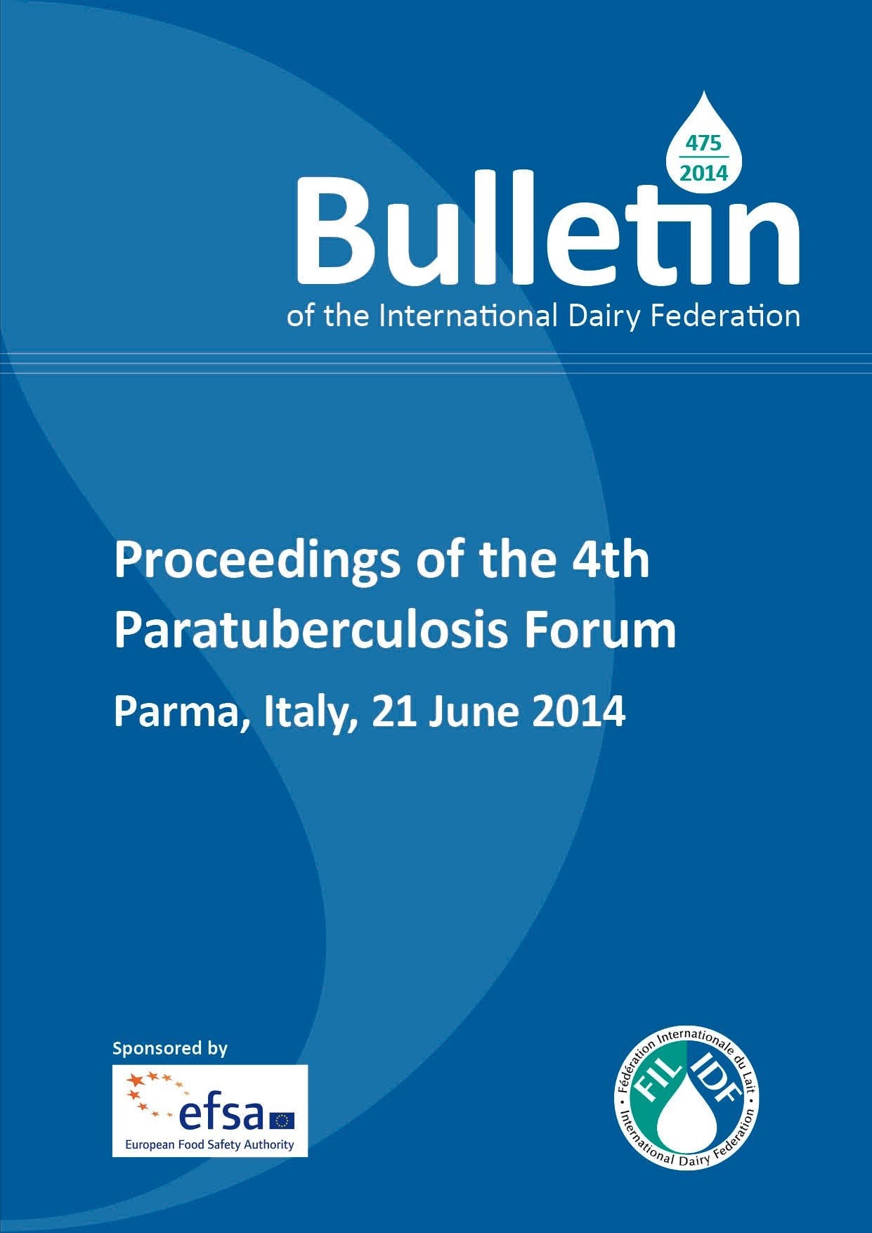 Bulletin of the IDF N° 475/ 2014: Proceedings of the 4th Paratuberculosis Forum - Parma, Italy, 21 June 2014 - FIL-IDF