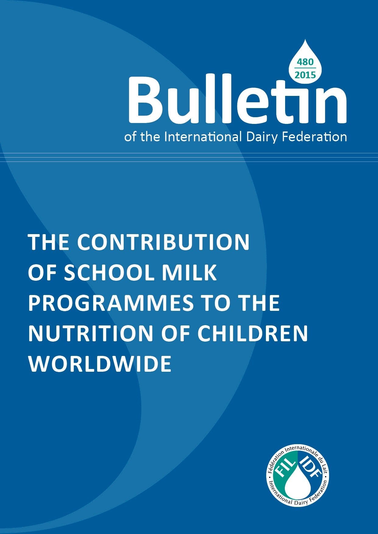 Bulletin of the IDF N° 480/ 2015: The contribution of school milk programmes to the nutrition of children worldwide - FIL-IDF