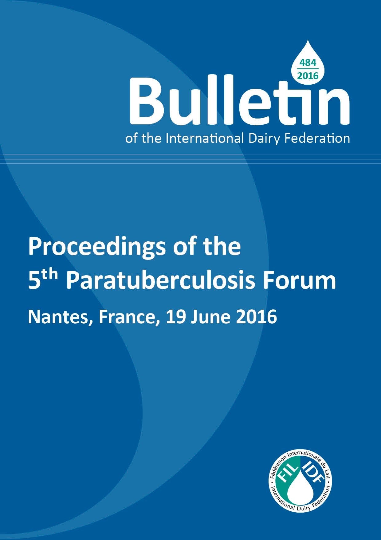 Bulletin of the IDF N° 484/ 2016: Proceedings of the 5th, Paratuberculosis Forum - FIL-IDF