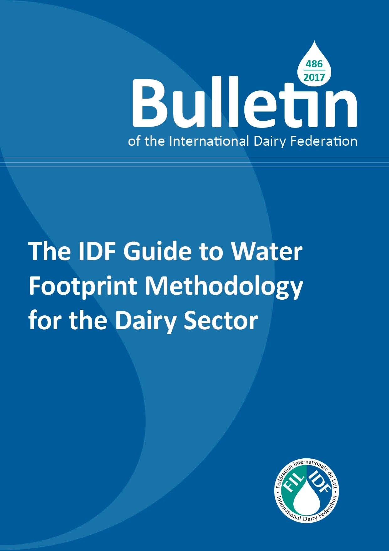 Bulletin of the IDF N° 486/ 2017: The IDF Guide to Water Footprint Methodology for the Dairy Sector (in English) - FIL-IDF