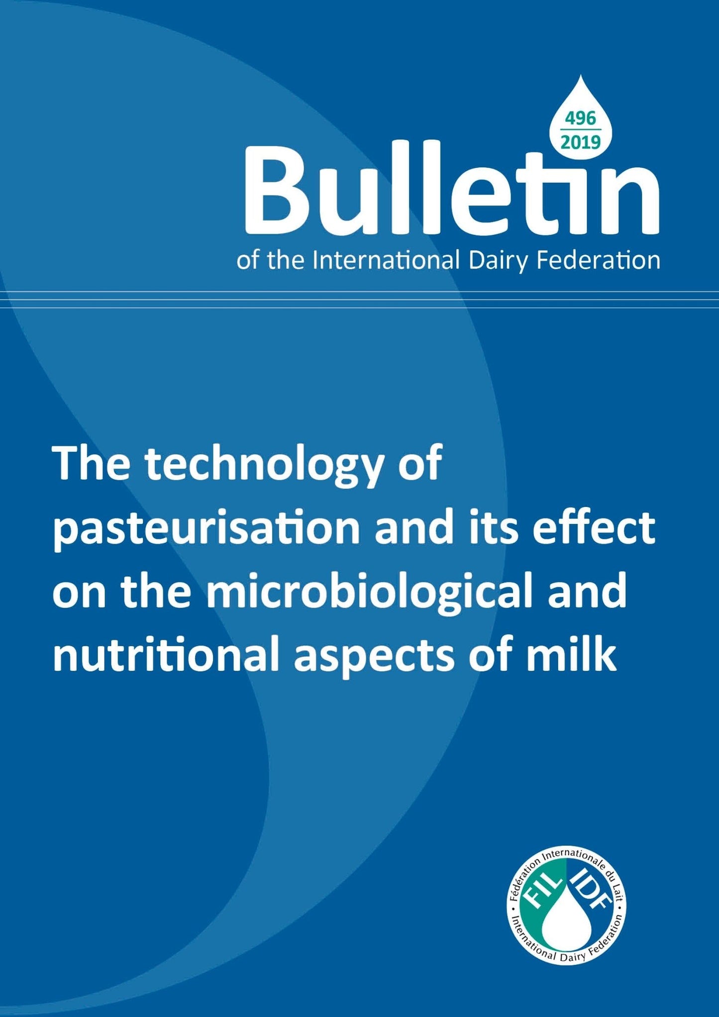 Bulletin of the IDF N° 496/2019: The technology of pasteurisation and its effect on the microbiological and nutritional aspects of milk - FIL-IDF