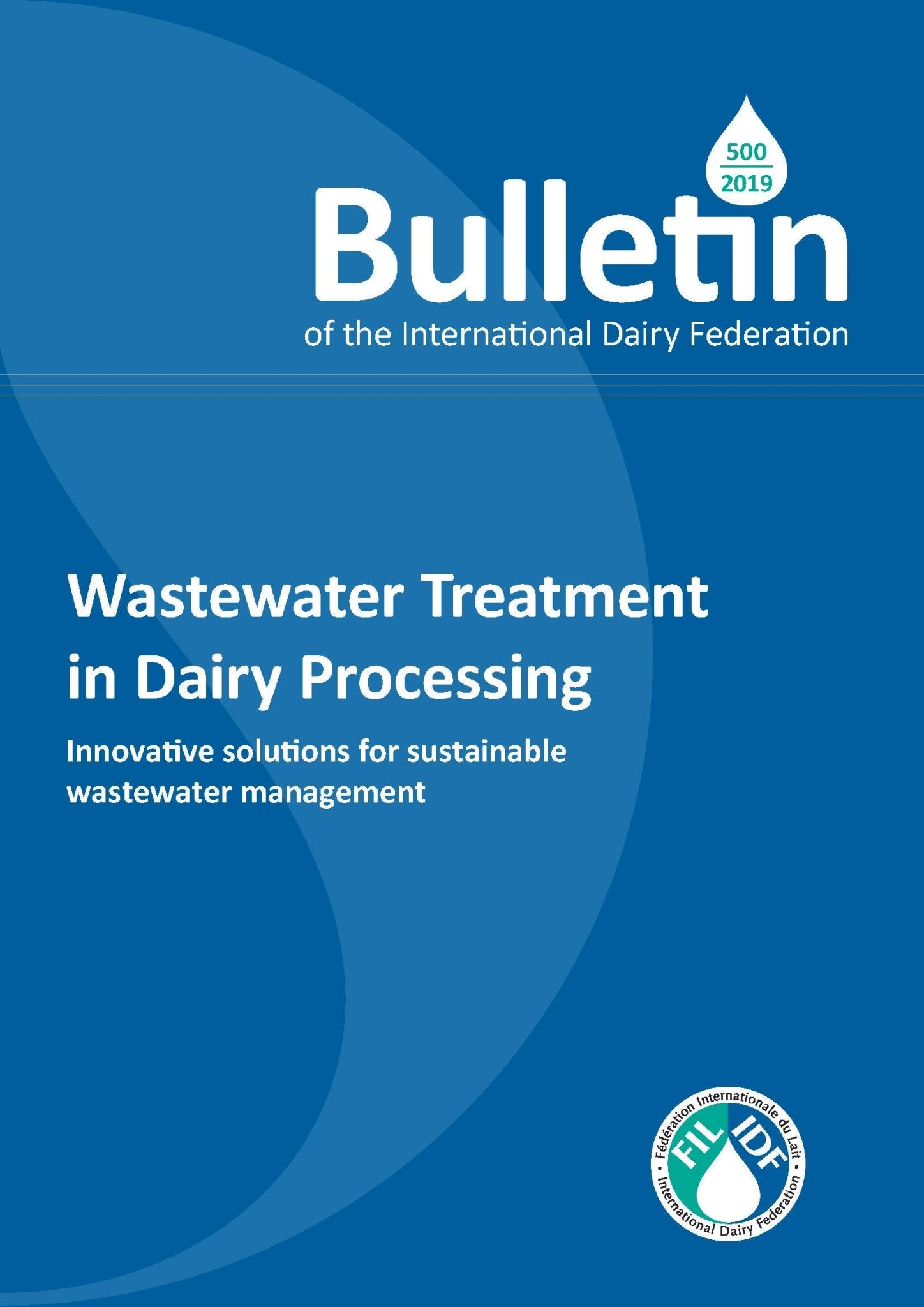 Bulletin of the IDF N° 500/ 2019: Wastewater Treatment in dairy Processing - FIL-IDF