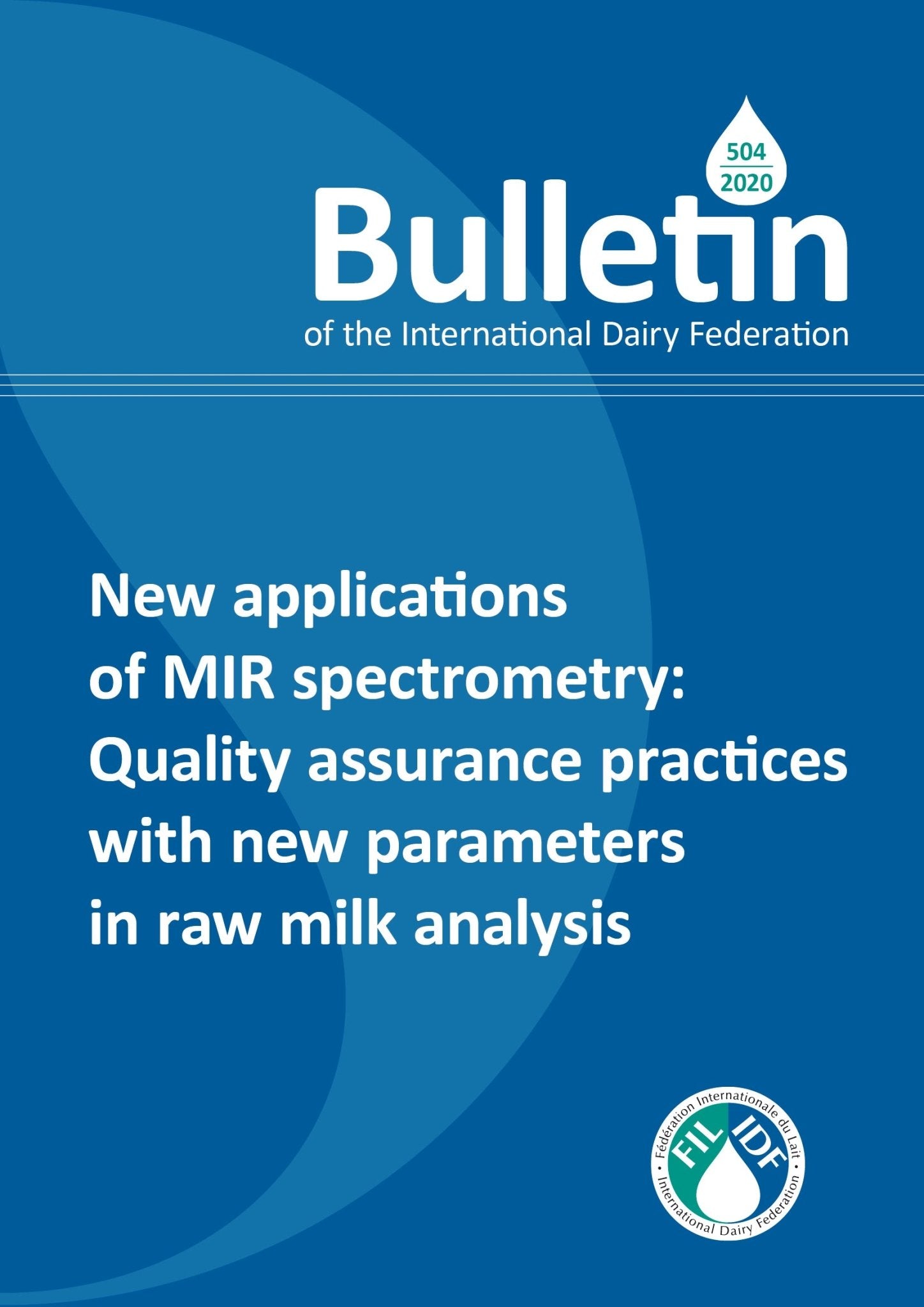 Bulletin of the IDF N° 504/2020: New applications of MIR spectrometry: Quality assurance practices with new parameters in raw milk analysis - FIL-IDF