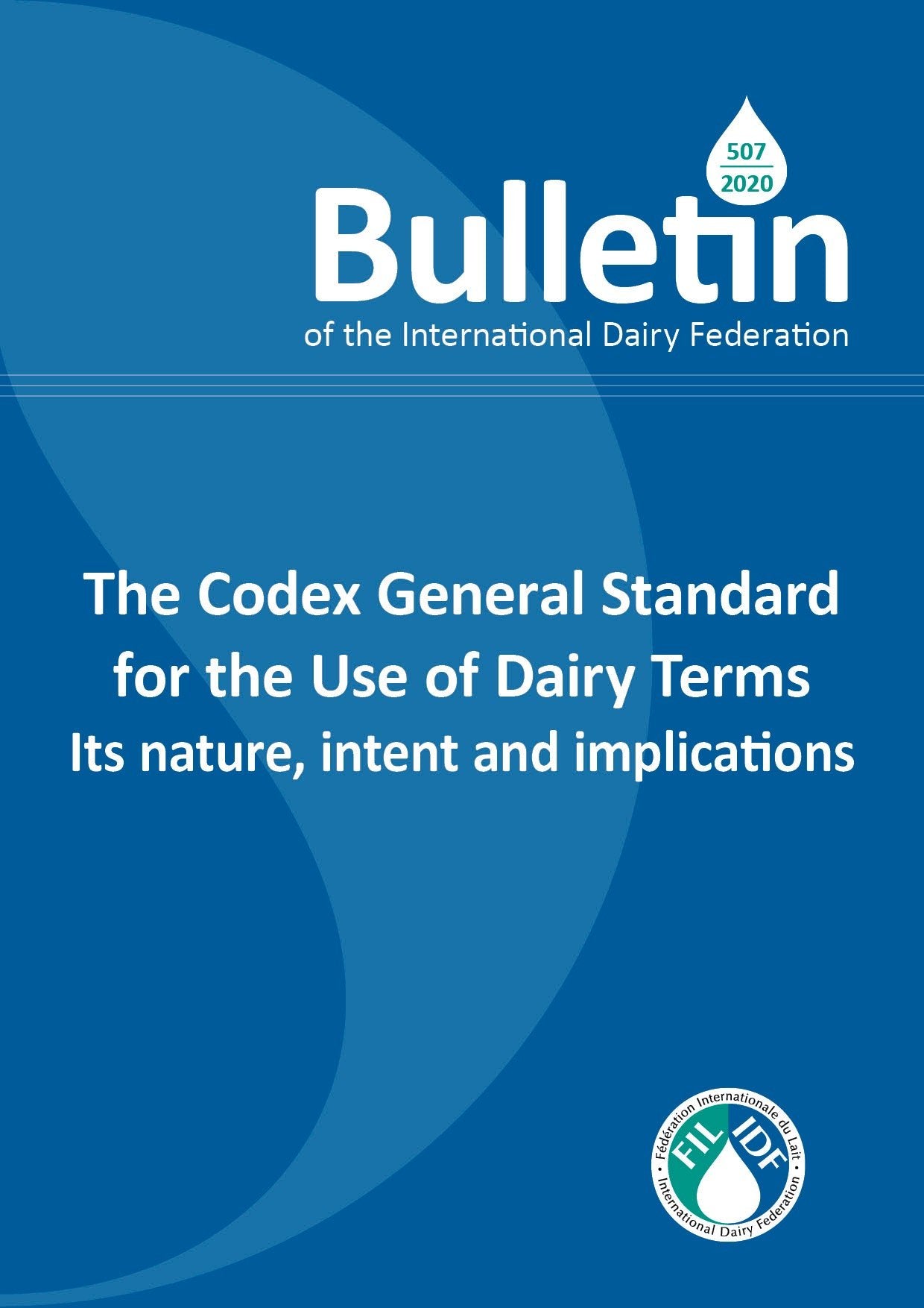 Bulletin of the IDF N° 507/2020: The Codex General Standard for the Use of Dairy Terms Its nature, intent and implications - FIL-IDF
