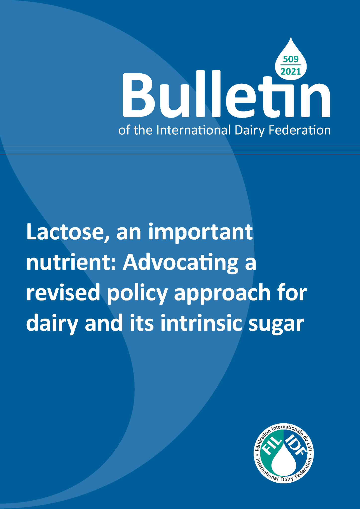 Bulletin of the IDF N° 509/2021: Lactose, an important nutrient: Advocating a revised policy approach for dairy & its intrinsic sugar - FIL-IDF