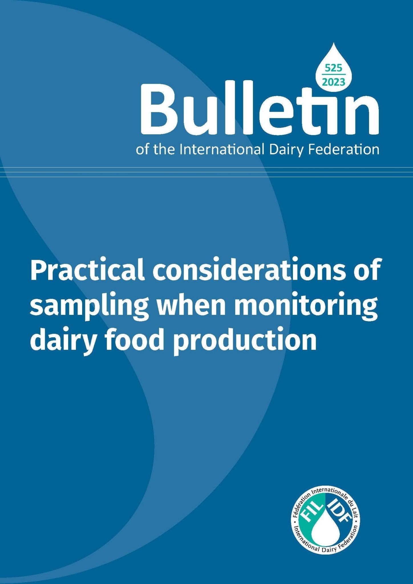 Bulletin of the IDF N° 525/2023: Practical considerations of sampling when monitoring dairy food production - FIL-IDF
