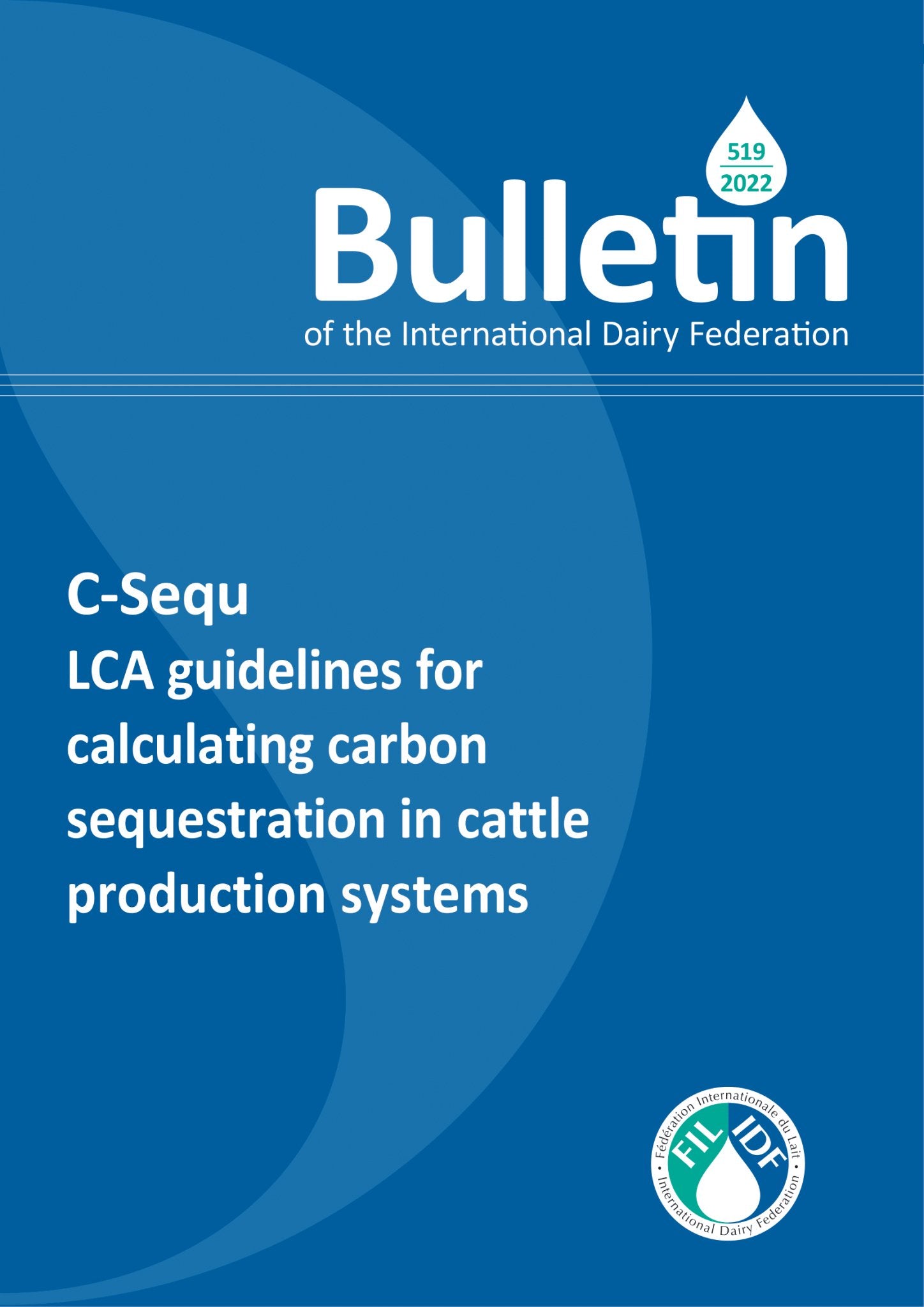 Bulletin of the IDF N°519/2022: C-Sequ LCA guidelines for calculating carbon sequestration in cattle production systems - FIL-IDF