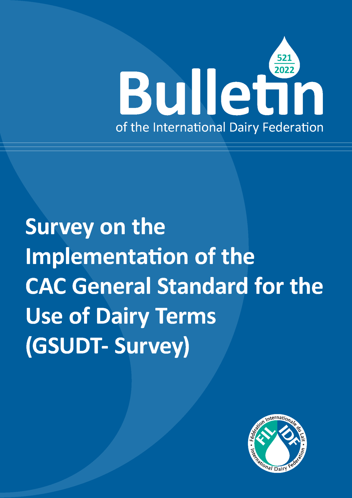 Bulletin of the IDF N°521/2022: Survey on the Implementation of the CAC General Standard for the Use of Dairy Terms (GSUDT- Survey) - FIL-IDF