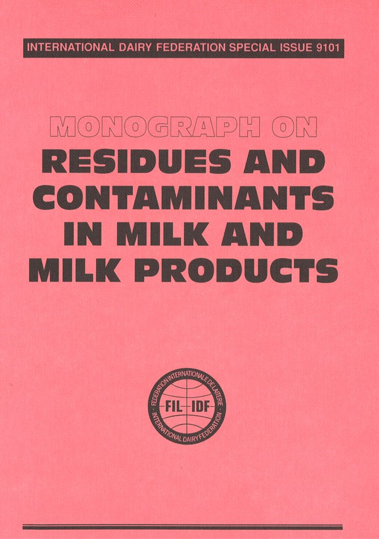 Special Issue 9101 - Monograph on Residues and Contaminants in milk and milk products - FIL-IDF