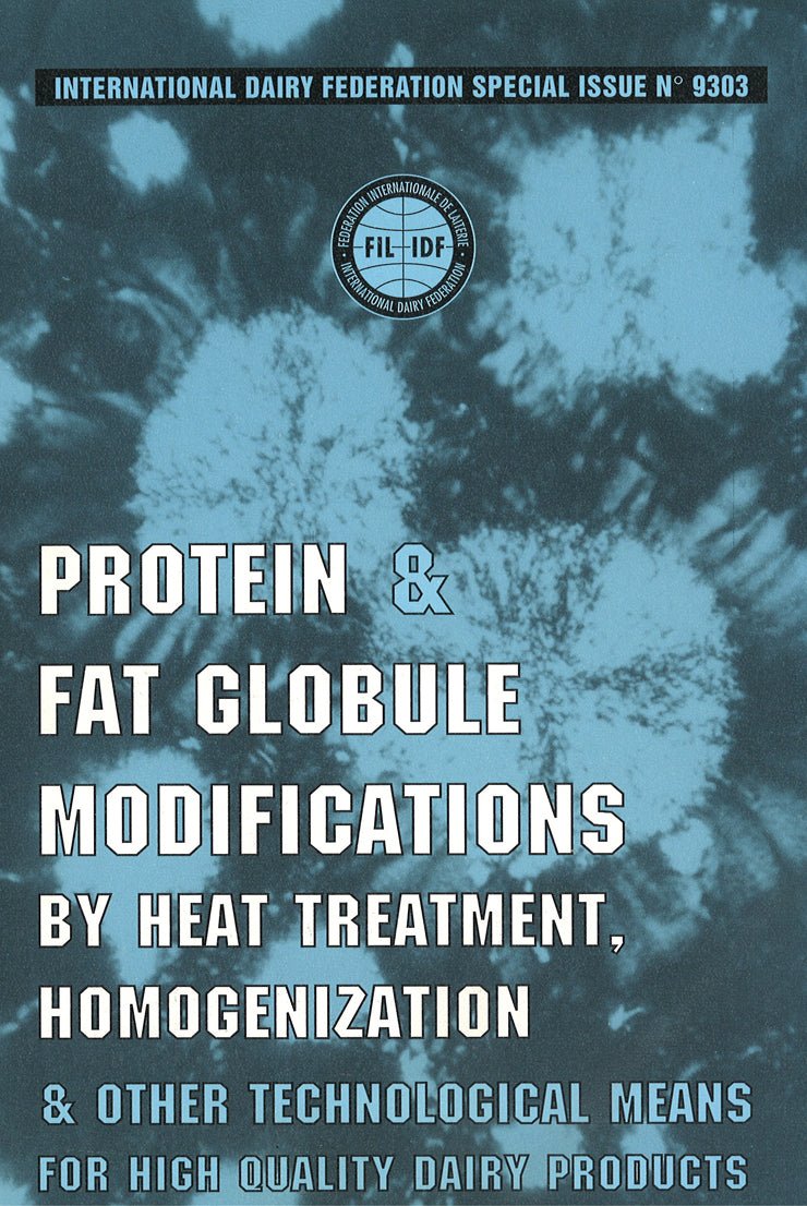 Special Issue 9303 - Protein and fat globule modifications by heat treatment, homogenization and other technological means for high quality dairy products - FIL-IDF
